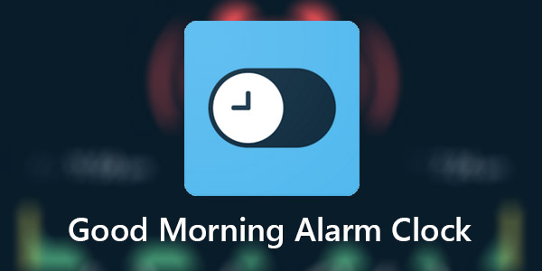 Good Morning Alarm Clock